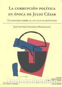 Libros: CORRUPCION POLITICA EN EPOCA DE JULIO CESAR,LA - GONZALEZ ROMANILLOS, JOSE ANTONIO