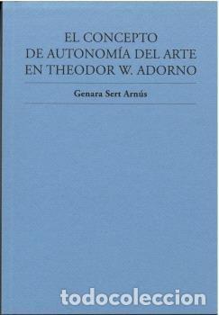 Libros: EL CONCEPTO DE AUTONOMIA DEL ARTE EN THEODOR W ADORNO - SERT ARNUS, GENARA