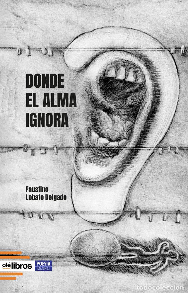 Libros: DONDE EL ALMA IGNORA - LOBATO DELGADO, FAUSTINO