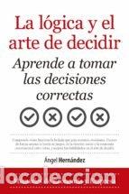 Livres: LOGICA Y EL ARTE DE DECIDIR,LA - HERNANDEZ, ANGEL