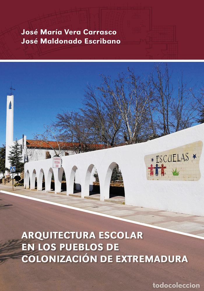 books: ARQUITECTURA ESCOLAR EN LOS PUEBLOS DE COLONIZACION DE EXTR - MALDONADO ESCRIBANO, JOSE