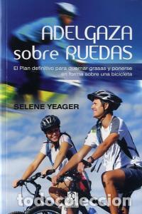Libros: ADELGAZA SOBRE RUEDAS - YEAGER, SELENE