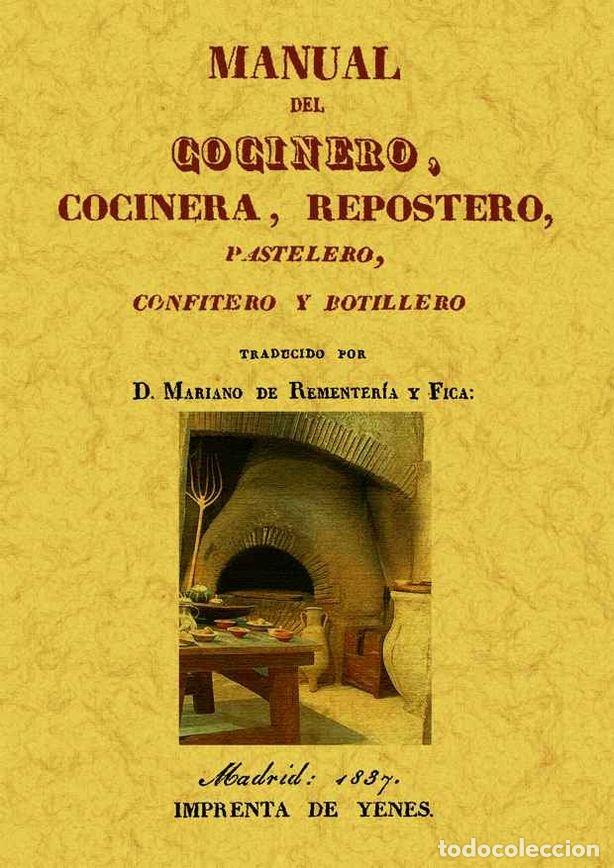 Libros: MANUAL DEL COCINERO, COCINERA, REPOSTERO, PASTELERO, CONFITE - REMENTERIA Y FICA, MARIANO DE