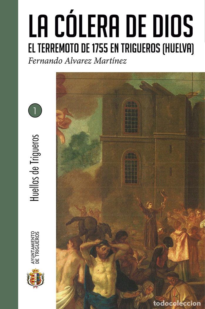 Libros: LA COLERA DE DIOS EL TERREMOTO DE 1755 EN TRIGUEROS HUELVA - ALVAREZ MARTINEZ, FERNANDO