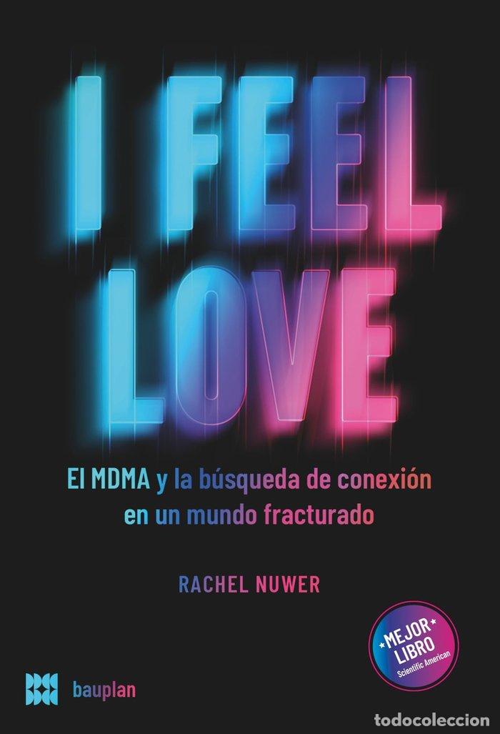 Libros: I FEEL LOVE EL MDMA Y LA BUSQUEDA DE CONEXION EN UN MUNDO F - NUWER, RACHEL
