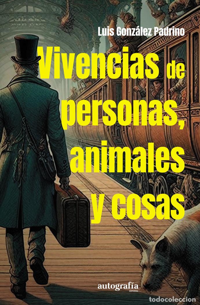 Libros: VIVENCIAS DE PERSONAS, ANIMALES Y COSAS - GONZALEZ PADRINO, LUIS