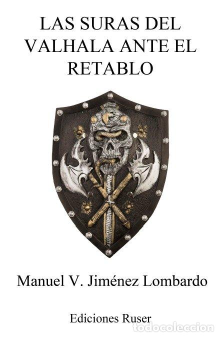 Libros: LAS SURAS DEL VALHALA ANTE EL RETABLO - MANUEL VALENTIN JIMENEZ LOMBARDO