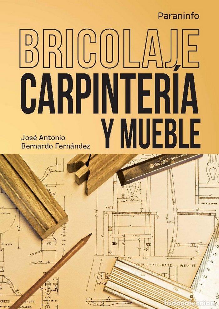 books: BRICOLAJE CARPINTERIA Y MUEBLE - BERNARDO FERNANDEZ, JOSE ANTONIO