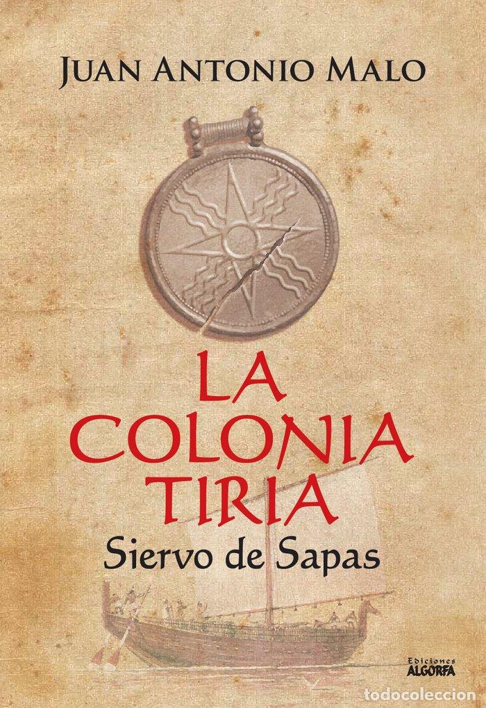 Libros: LA COLONIA TIRIA SIERVO DE SAPAS - MALO, JUAN ANTONIO