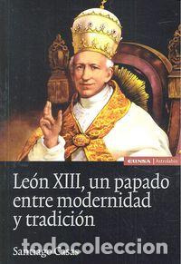 Libros: LEON XIII UN PAPADO ENTRE MODERNIDAD Y TRADICION - CASAS, SANTIAGO