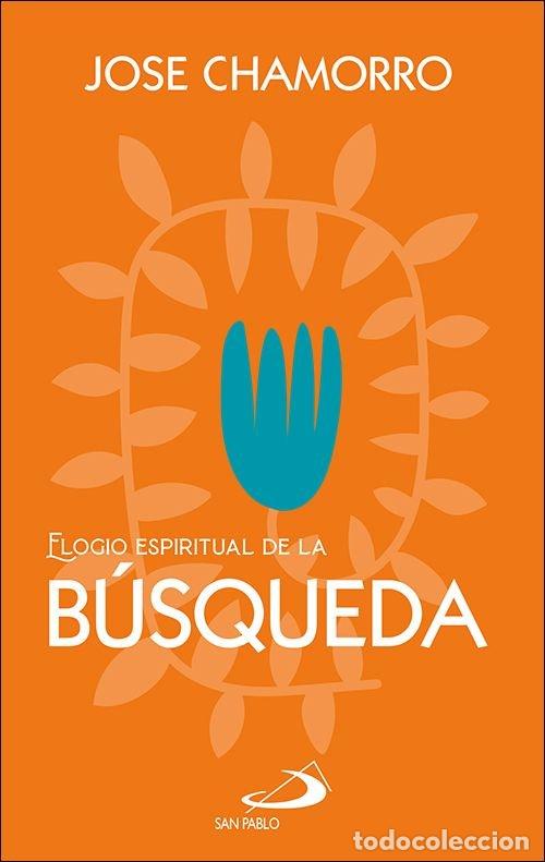 Libri: ELOGIO ESPIRITUAL DE LA BUSQUEDA - CHAMORRO GARCIA, JOSE