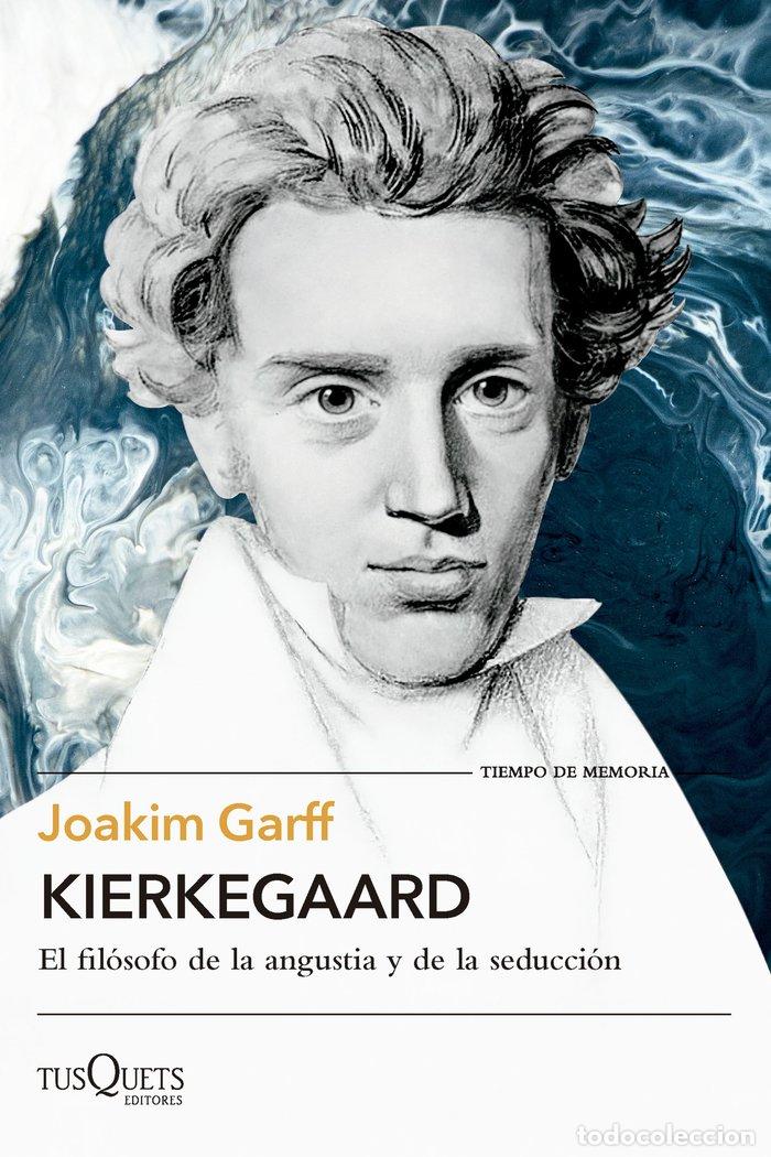 Libri: KIERKEGAARD EL FILOSOFO DE LA ANGUSTIA Y SEDUCCION - JOAKIM GARFF