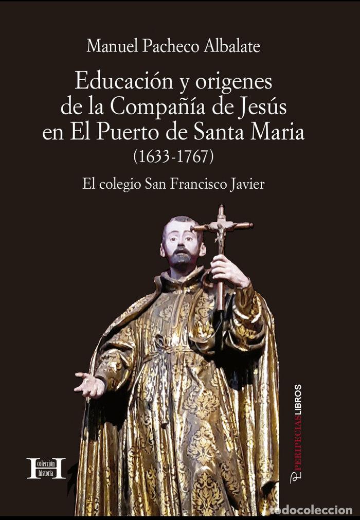 Libros: EDUCACION Y ORIGENES DE LA COMPA&Ntilde;IA DE JESUS EN EL PUERTO - PACHECO ALBALATE, MANUEL