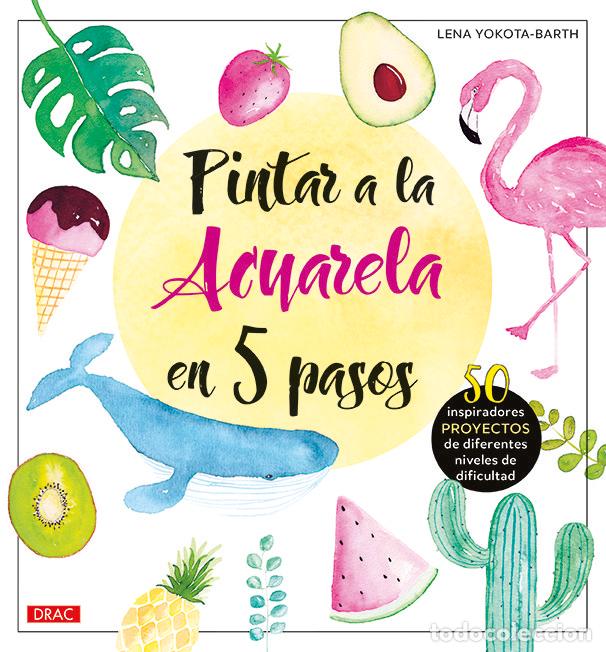 Livros: PINTAR A LA ACUARELA EN 5 PASOS - YOKOTA-BARTH, LENA
