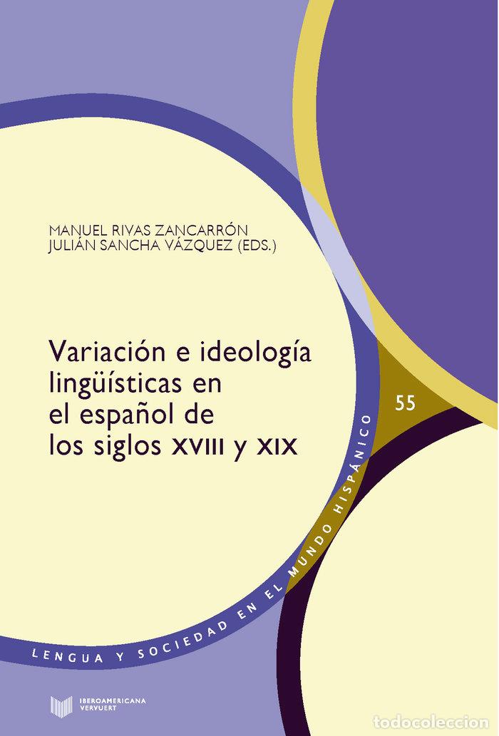 Livros: VARIACION IDEOLOGIA LINGUISTICAS ESPA&Ntilde;OL SIGLOS XVIII Y XIX - AA.VV.