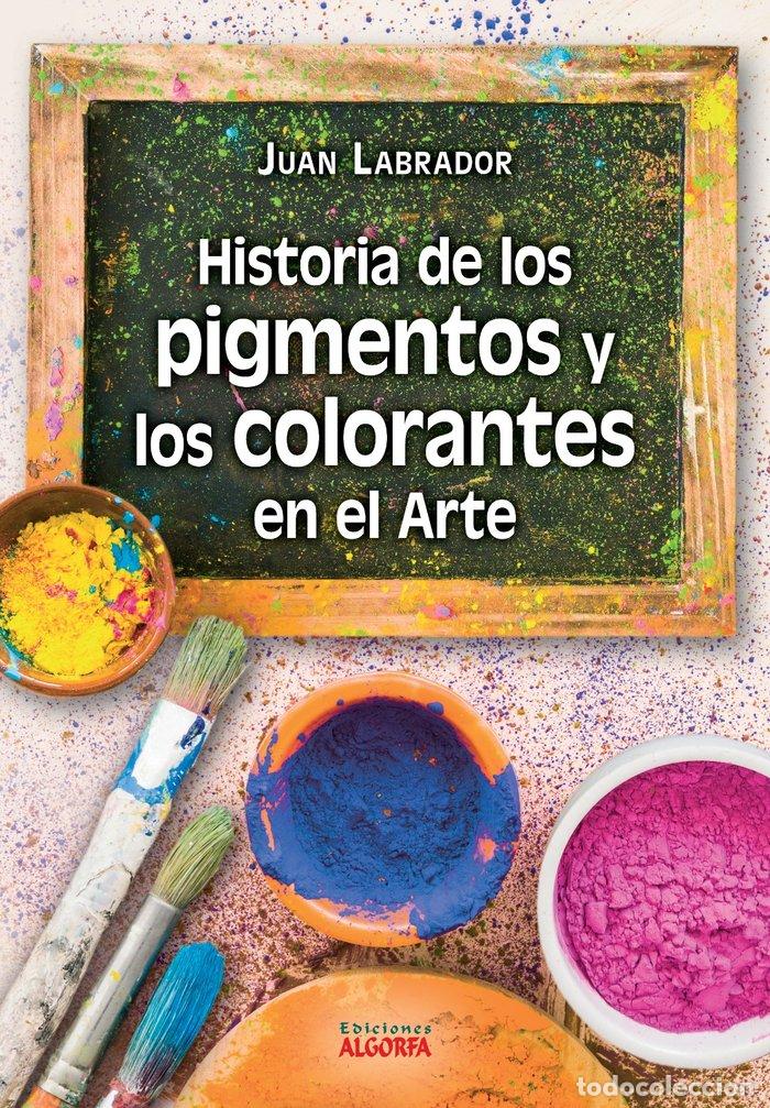 B&uuml;cher: HISTORIA DE LOS PIGMENTOS Y LOS COLORANTES EN EL ARTE - LABRADOR PE&Ntilde;A, JUAN