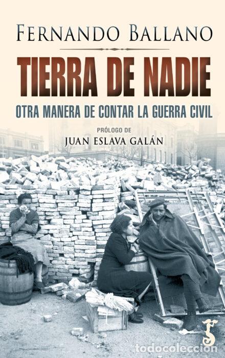 Libri: TIERRA DE NADIE OTRA MANERA DE CONTAR LA GUERRA CIVIL - BALLANO GONZALO, FERNANDO