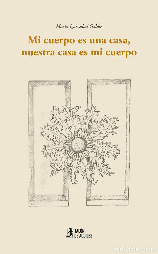 Libros: MI CUERPO ES UNA CASA, NUESTRA CASA ES MI CUERPO - IGARZABAL GALDOS, MARTA