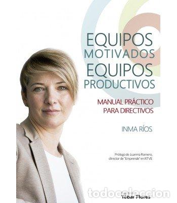 Libros: EQUIPOS MOTIVADOS EQUIPOS PRODUCTIVOS MANUAL PRACTICO PARA - RIOS, INMA