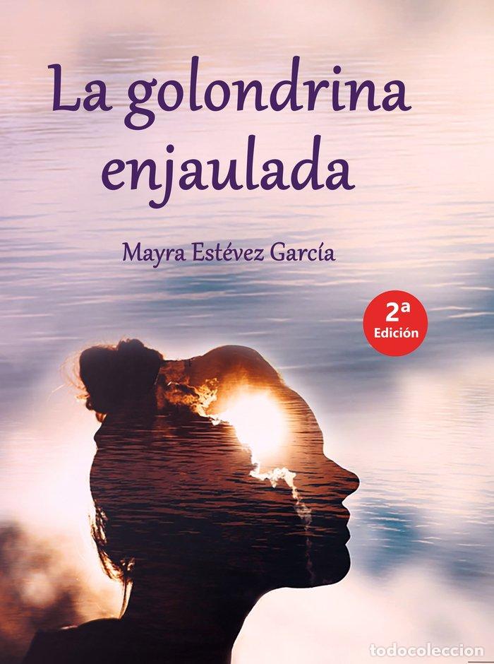 Libros: LA GOLONDRINA ENJAULADA - EST&Eacute;VEZ GARCIA, MAYRA