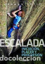 Libros: ESCALADA: INICIACION, PLACER Y PROGRESION - PETIT, ARNAUD