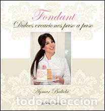Libros: FONDANT DULCES CREACIONES PASO A PASO - BALIELA, AYMAR