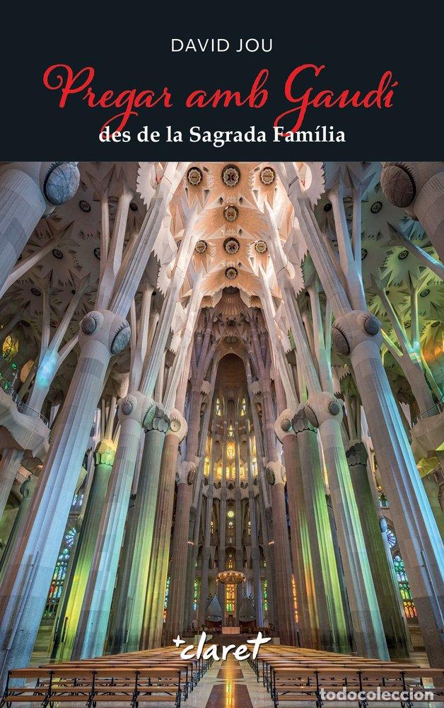 Libros: PREGAR AMB GAUDI DES DE LA SAGRADA FAMILIA - JOU MIRABENT, DAVID