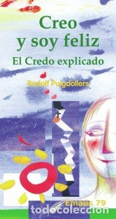 Livros: CREO Y SOY FELIZ. EL CREDO EXPLICADO - PUIGDOLLERS NOBLOM, RODOLF