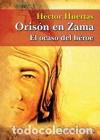 Livros: ORISON EN ZAMA EL OCASO DEL HEROE NARRATIVA 89 - HUERTAS, HECTOR