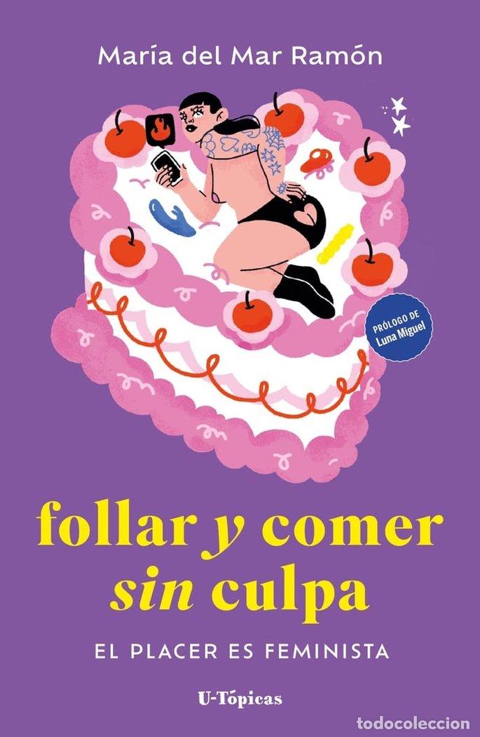 Libros: FOLLAR Y COMER SIN CULPA - RAMON, MARIA DEL MAR