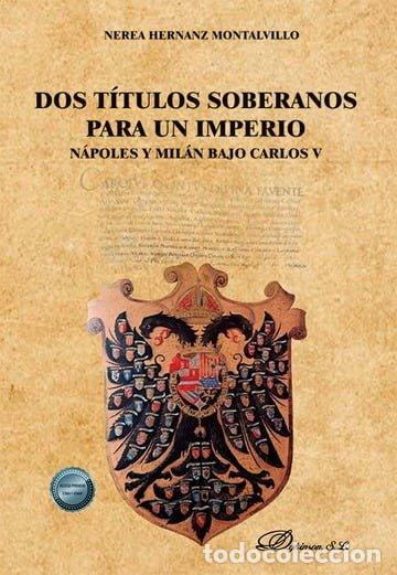 Livros: DOS TITULOS SOBERANOS PARA UN IMPERIO NAPOLES Y MILAN BAJO - NEREA HERNANZ MONTALVILLO