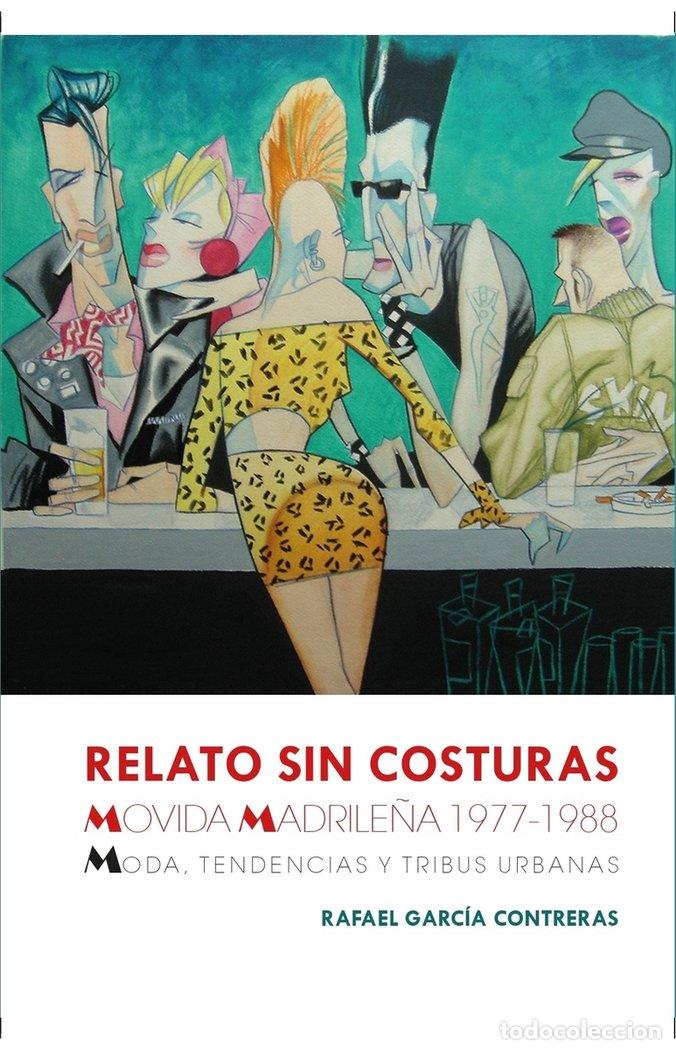 Libros: RELATO SIN COSTURAS MOVIDA MADRILE&Ntilde;A 1977 1988 - GARCIA CONTRERAS, RAFAEL