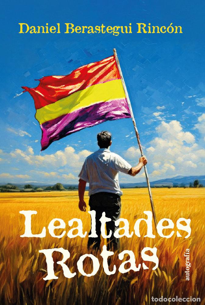 Libros: LEALTADES ROTAS - BERASTEGUI RINCON, DANIEL