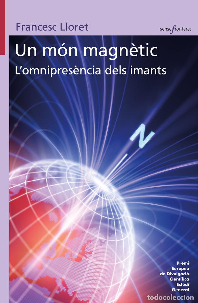 Libros: UN MON MAGNETIC LOMNIPRESENCIA DELS IMANTS - FRANCESC LLORET