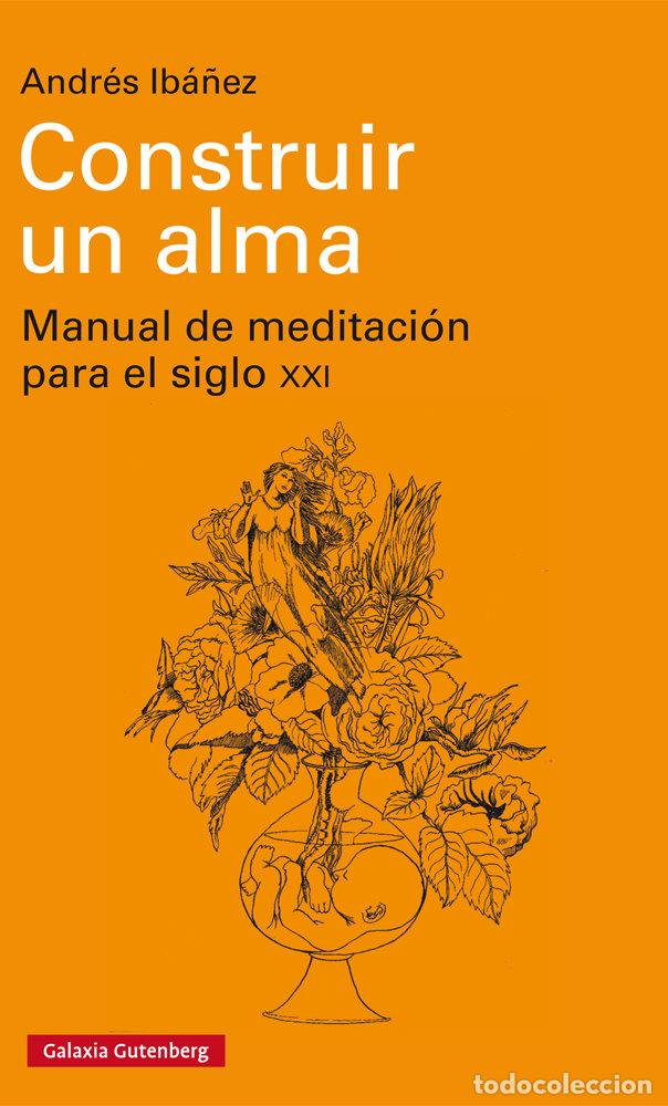 Libros: CONSTRUIR UN ALMA - IBA&Ntilde;EZ, ANDRES
