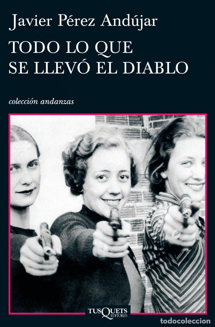 Libri: TODO LO QUE SE LLEVO EL DIABLO A-735 - PEREZ ANDUJAR, JAVIER