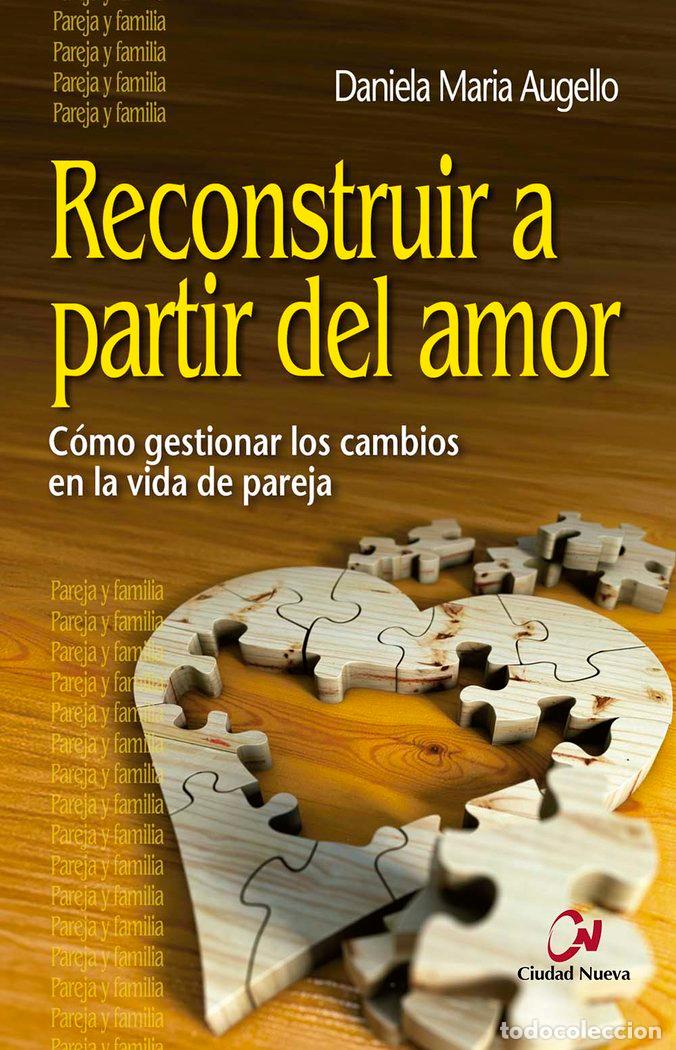 Libros: RECONSTRUIR A PARTIR DEL AMOR - AUGELLO, DANIELA MARIA