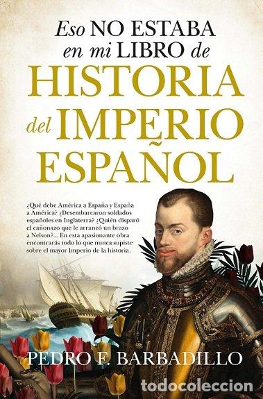 Libros: ESO NO ESTABA EN MI LIBRO DE HISTORIA DEL IMPERIO ESPA&Ntilde;OL (N - BARBADILLO, PEDRO F.