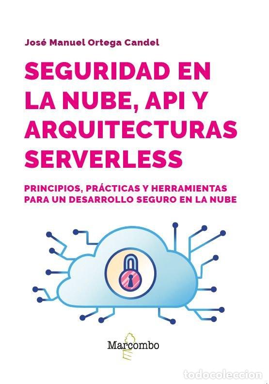 books: SEGURIDAD EN LA NUBE API Y ARQUITECTURAS SERVERLESS - ORTEGA CANDEL, JOSE MANUEL