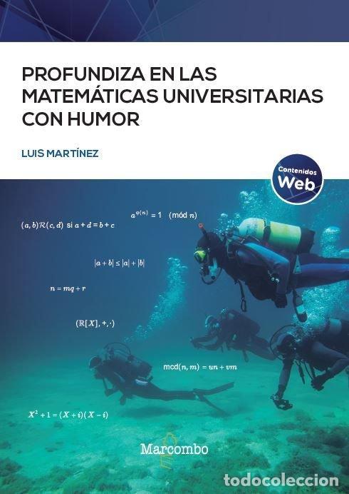 Libros: PROFUNDIZA EN LAS MATEMATICAS UNIVERSITARIAS CON HUMOR - MARTINEZ FERNANDEZ, LUIS