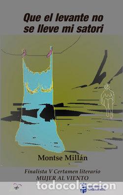 Libros: QUE EL LEVANTE NO SE LLEVE MI SATORI - MILLAN, MONTSE