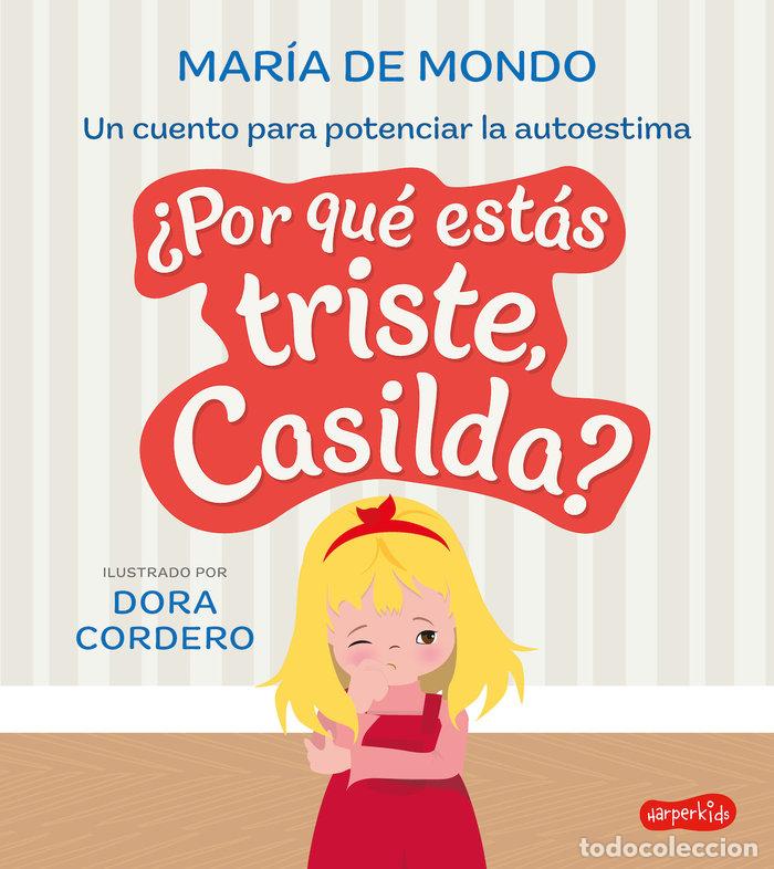 Libros: POR QUE ESTAS TRISTE, CASILDA UN CUENTO PARA POTENCIAR LA AU - DE MONDO, MARIA