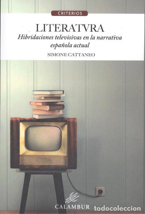 Libros: LITERATVRA HIBRIDACIONES TELEVISIVAS NARRATIVA ESPA&Ntilde;OLA ACT - CATTANEO, SIMONE