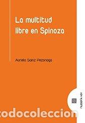 Libri: LA MULTITUD LIBRE EN SPINOZA - SAINZ PEZONAGA, AURELIO