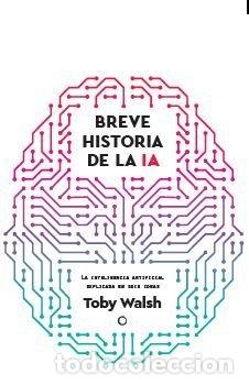 Libros: BREVE HISTORIA DE LA IA - WALSH, TOBY