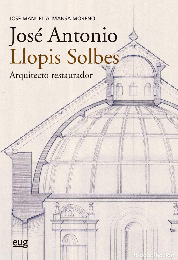 Libros: JOSE ANTONIO LLOPIS SOLBES ARQUITECTO RES - ALMANSA MORENO, JOSE MANUEL