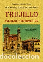 Libros: TRUJILLO SUS HIJOS Y MONUMENTOS - NARANJO ALONSO, CLODOALDO