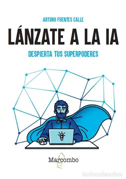 Libri: LANZATE A LA IA DESPIERTA TUS SUPERPODERES - FUENTES CALLE, ARTURO