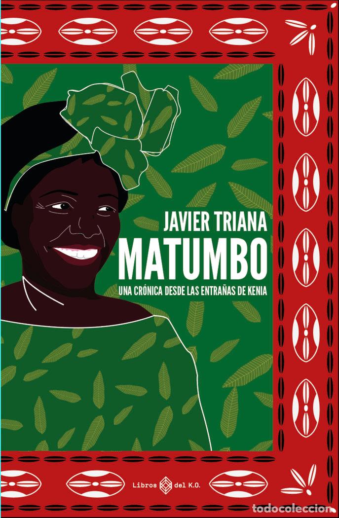 Libros: MATUMBO UNA CRONICA DESDE LA ENTRA&Ntilde;AS DE KENIA - TRIANA, JAVIER