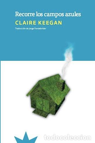 Libros: RECORRE LOS CAMPOS AZULES - KEEGAN, CLAIRE